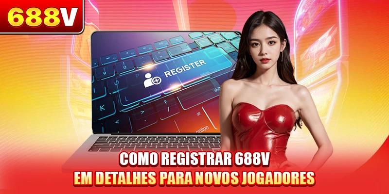 Como registrar 688V em detalhes para novos jogadores