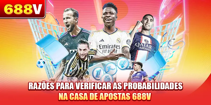 Razões para verificar as probabilidades na casa de apostas 688V