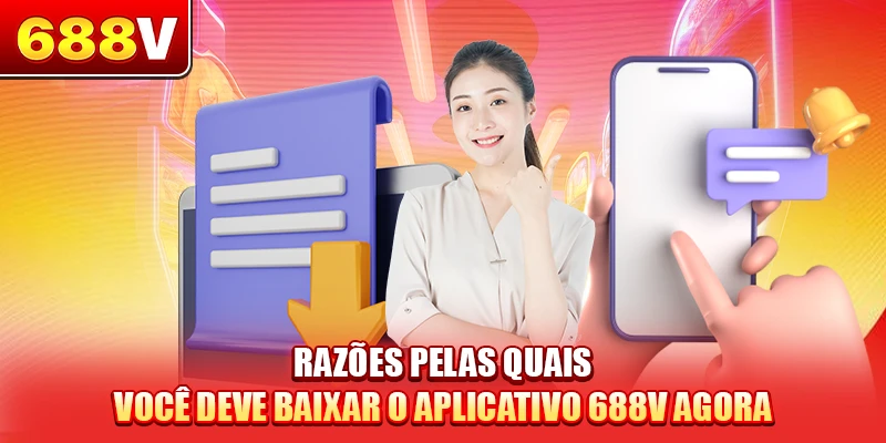 Razões pelas quais você deve baixar o aplicativo 688V agora